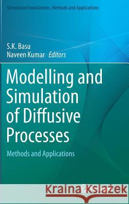 Modelling and Simulation of Diffusive Processes: Methods and Applications Basu, S. K. 9783319056562 Springer