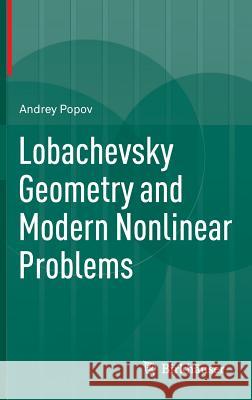 Lobachevsky Geometry and Modern Nonlinear Problems Andrey Popov Andrei Iacob 9783319056685