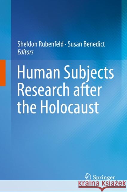 Human Subjects Research After the Holocaust Rubenfeld, Sheldon 9783319057019 Springer