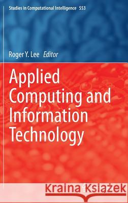 Applied Computing and Information Technology Roger Lee 9783319057163