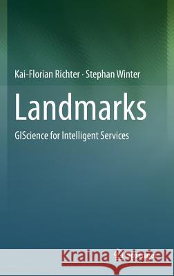 Landmarks: Giscience for Intelligent Services Richter, Kai-Florian 9783319057316 Springer