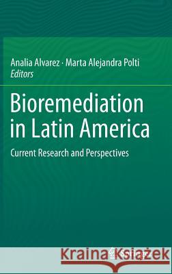 Bioremediation in Latin America: Current Research and Perspectives Alvarez, Analía 9783319057378 Springer International Publishing AG