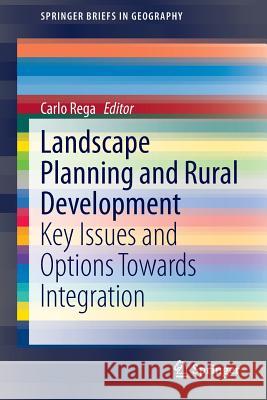 Landscape Planning and Rural Development: Key Issues and Options Towards Integration Rega, Carlo 9783319057583 Springer