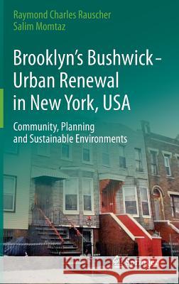 Brooklyn's Bushwick - Urban Renewal in New York, USA: Community, Planning and Sustainable Environments Rauscher, Raymond Charles 9783319057613 Springer