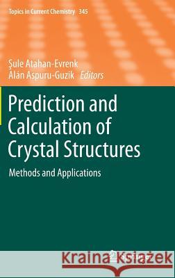 Prediction and Calculation of Crystal Structures: Methods and Applications Atahan-Evrenk, Sule 9783319057736 Springer