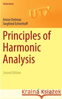 Principles of Harmonic Analysis Anton Deitmar Siegfried Echterhoff  9783319057910 Springer International Publishing AG