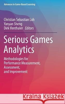 Serious Games Analytics: Methodologies for Performance Measurement, Assessment, and Improvement Loh, Christian Sebastian 9783319058337 Springer