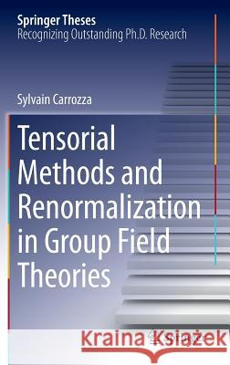 Tensorial Methods and Renormalization in Group Field Theories Sylvain Carrozza   9783319058665