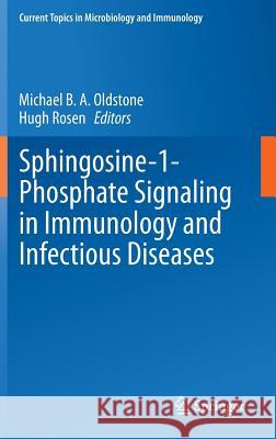Sphingosine-1-Phosphate Signaling in Immunology and Infectious Diseases Michael B. a. Oldstone Hugh Rosen 9783319058788 Springer