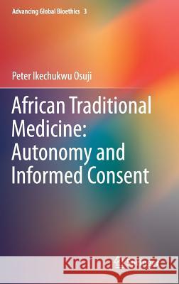 African Traditional Medicine: Autonomy and Informed Consent Peter Ikechukw 9783319058900 Springer