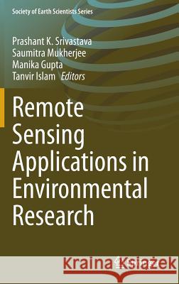 Remote Sensing Applications in Environmental Research Srivastava, Prashant K. 9783319059051