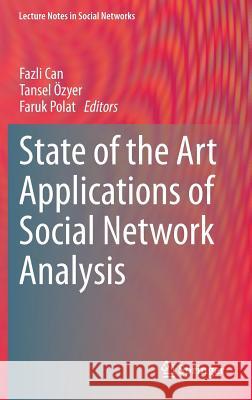 State of the Art Applications of Social Network Analysis Fazli Can Tansel Ozyer Faruk Polat 9783319059112 Springer