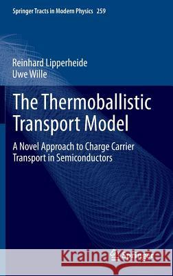 The Thermoballistic Transport Model: A Novel Approach to Charge Carrier Transport in Semiconductors Lipperheide, Reinhard 9783319059235 Springer