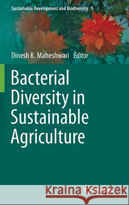 Bacterial Diversity in Sustainable Agriculture Dinesh K. Maheshwari 9783319059358 Springer