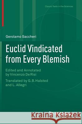 Euclid Vindicated from Every Blemish: Edited and Annotated by Vincenzo de Risi. Translated by G.B. Halsted and L. Allegri De Risi, Vincenzo 9783319059655 Birkhauser
