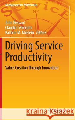 Driving Service Productivity: Value-Creation Through Innovation Bessant, John 9783319059747