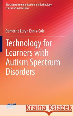 Technology for Learners with Autism Spectrum Disorders Demetria Ennis-Cole 9783319059808 Springer