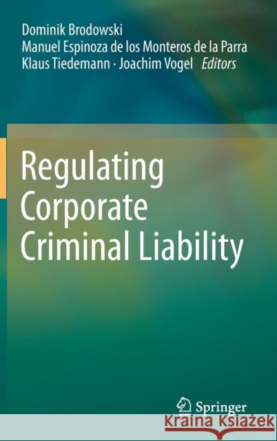 Regulating Corporate Criminal Liability Dominik Brodowski Ma Espinoz Klaus Tiedemann 9783319059921