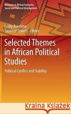 Selected Themes in African Political Studies: Political Conflict and Stability Asuelime, Lucky 9783319060002 Springer