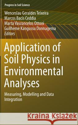Application of Soil Physics in Environmental Analyses: Measuring, Modelling and Data Integration Teixeira, Wenceslau Geraldes 9783319060125 Springer