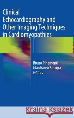 Clinical Echocardiography and Other Imaging Techniques in Cardiomyopathies Bruno Pinamonti Gianfranco Sinagra 9783319060187 Springer