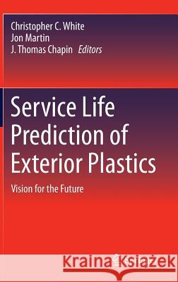 Service Life Prediction of Exterior Plastics: Vision for the Future White, Christopher C. 9783319060330