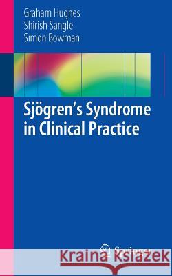 Sjögren's Syndrome in Clinical Practice Graham Hughes Shirish Sangle Simon Bowman 9783319060583