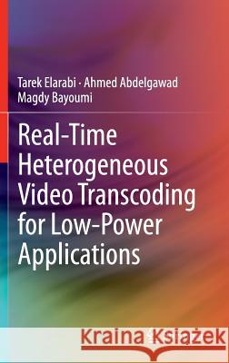 Real-Time Heterogeneous Video Transcoding for Low-Power Applications Elarabi, Tarek 9783319060705