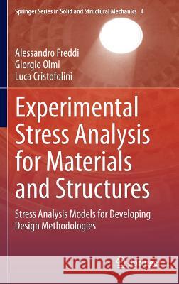 Experimental Stress Analysis for Materials and Structures: Stress Analysis Models for Developing Design Methodologies Freddi, Alessandro 9783319060859