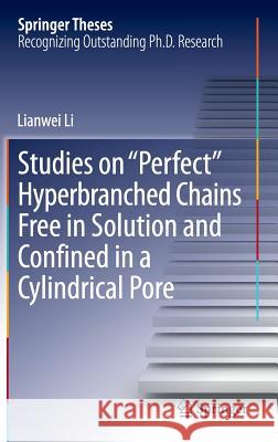 Studies on Perfect Hyperbranched Chains Free in Solution and Confined in a Cylindrical Pore Li, Lianwei 9783319060965 Springer
