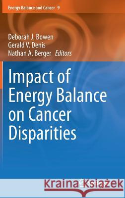 Impact of Energy Balance on Cancer Disparities Deborah J. Bowen Gerald V. Denis Nathan A. Berger 9783319061023
