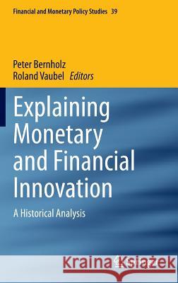 Explaining Monetary and Financial Innovation: A Historical Analysis Bernholz, Peter 9783319061085 Springer