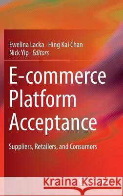 E-Commerce Platform Acceptance: Suppliers, Retailers, and Consumers Lacka, Ewelina 9783319061207 Springer