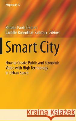 Smart City: How to Create Public and Economic Value with High Technology in Urban Space Dameri, Renata Paola 9783319061597 Springer