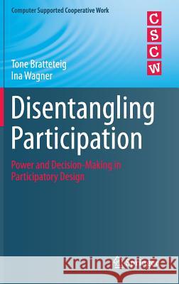 Disentangling Participation: Power and Decision-Making in Participatory Design Bratteteig, Tone 9783319061627 Springer