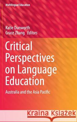 Critical Perspectives on Language Education: Australia and the Asia Pacific Dunworth, Katie 9783319061849 Springer