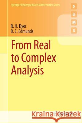 From Real to Complex Analysis R. H. Dyer D. E. Edmunds 9783319062082 Springer