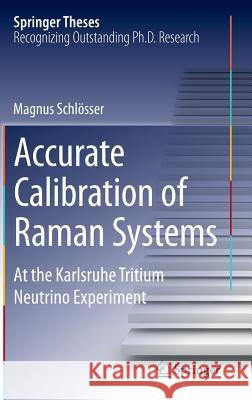 Accurate Calibration of Raman Systems: At the Karlsruhe Tritium Neutrino Experiment Schlösser, Magnus 9783319062204 Springer