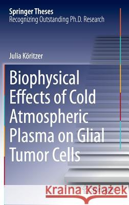 Biophysical Effects of Cold Atmospheric Plasma on Glial Tumor Cells Köritzer, Julia 9783319062235 Springer