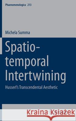 Spatio-Temporal Intertwining: Husserl's Transcendental Aesthetic Summa, Michela 9783319062358