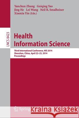 Health Information Science: Third International Conference, His 2014, Shenzhen, China, April 22-23, 2014, Proceedings Zhang, Yanchun 9783319062686 Springer