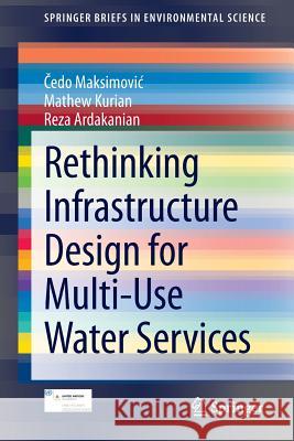 Rethinking Infrastructure Design for Multi-Use Water Services Edo Maksimovi Mathew Kurian Reza Ardakanian 9783319062747