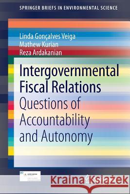 Intergovernmental Fiscal Relations: Questions of Accountability and Autonomy Gonçalves Veiga, Linda 9783319062952 Springer