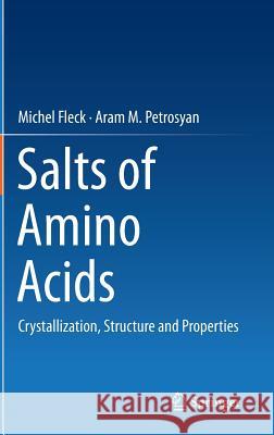 Salts of Amino Acids: Crystallization, Structure and Properties Fleck, Michel 9783319062983 Springer