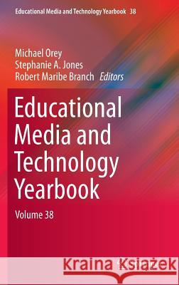 Educational Media and Technology Yearbook: Volume 38 Orey, Michael 9783319063133 Springer