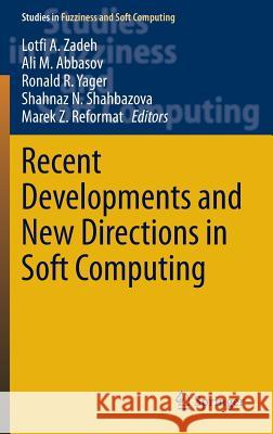 Recent Developments and New Directions in Soft Computing Lotfi Zadeh Ali M. Abbasov Ronald R. Yager 9783319063225 Springer