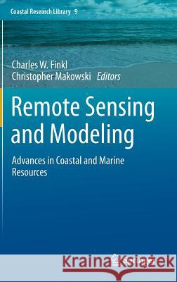 Remote Sensing and Modeling: Advances in Coastal and Marine Resources Finkl, Charles W. 9783319063256 Springer