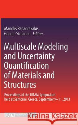 Multiscale Modeling and Uncertainty Quantification of Materials and Structures: Proceedings of the Iutam Symposium Held at Santorini, Greece, Septembe Papadrakakis, Manolis 9783319063300 Springer