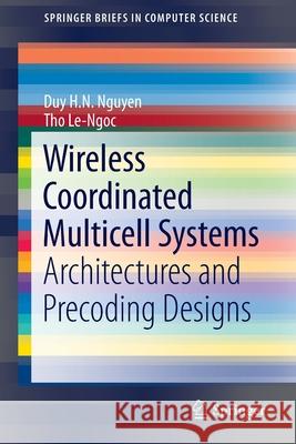 Wireless Coordinated Multicell Systems: Architectures and Precoding Designs Nguyen, Duy H. N. 9783319063362 Springer