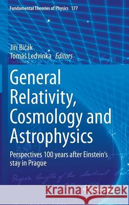 General Relativity, Cosmology and Astrophysics: Perspectives 100 Years After Einstein's Stay in Prague Bičák, Jiří 9783319063485 Springer